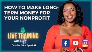 How to make long-term money for your nonprofit - financial sustainability for your new nonprofit