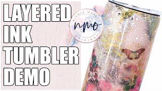 LAYERED INK TUMBLER DEMO: Nicole Marett Original