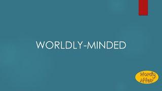 Worldly minded Meaning