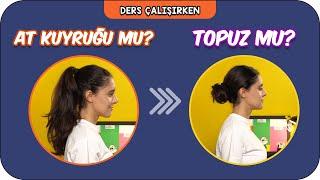 Ders Çalışırken Topuz mu At Kuyruğu mu?