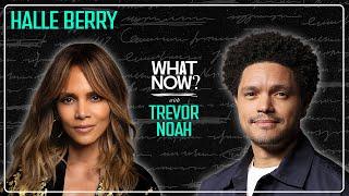 The Second Coming of Halle Berry | What Now? with Trevor Noah Podcast