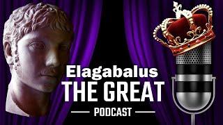 Elagabalus | The Sun God's Priest | The Great Podcast | S1.14