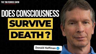 Does Consciousness Survive Death? | Prof. Donald Hoffman | The Tim Ferriss Show