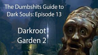 The Dumbshits Guide to Dark Souls: Darkroot Garden 2