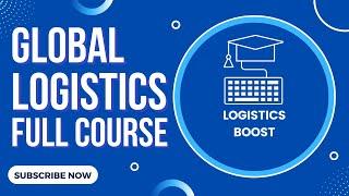 Global Logistics Full Course for 2022 | FREE Logistics Management Full Course | LogisticsBoost