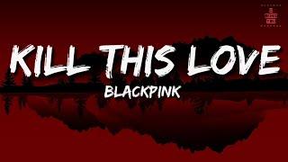 BLACKPINK - Kill This Love (Lyrics) | Full Rom Lyrics