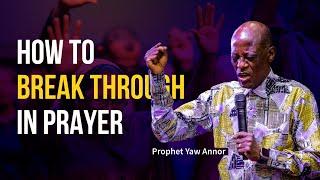 How To Break Through In Prayer  ||  Prophet Christopher Yaw Annor  ||  10th July 2022