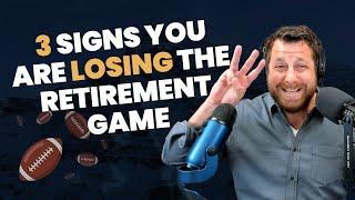 3 Signs You're LOSING The Game of Retirement