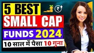 5 Best Small Cap Mutual Funds for 2024 । 10 Times Returns in 10 Years - Best Funds for Long Term