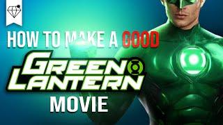 How to Make a GOOD GREEN LANTERN Movie