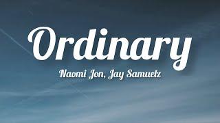 Naomi Jon, Jay Samuelz - Ordinary (Lyrics)
