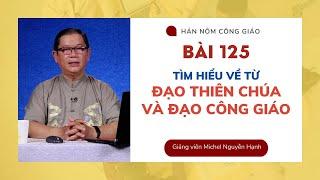 Bài 125: Tìm hiểu về từ đạo Thiên Chúa và đạo Công Giáo | Hán Nôm Công giáo