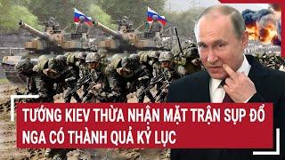 Thời sự quốc tế 29/10: Tướng Kiev thừa nhận mặt trận sụp đổ, Nga có thành quả kỷ lục