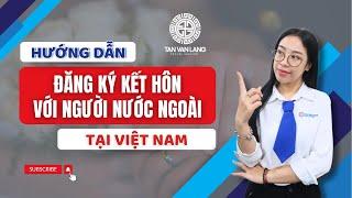 Guide to Marriage Registration Procedures for Foreigners in Vietnam in 2025