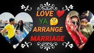 LOVE MARRIAGE YA ARRANGED MARRIAGE -BY AMIT & KITTO JAISWAL