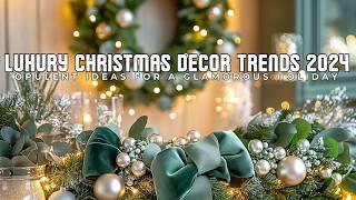 Luxury Christmas Decor Trends 2024 : Opulent Ideas for a Glamorous Holiday