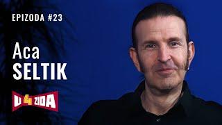 U 4 zida #23 - Aca Seltik