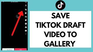 How To Save TikTok Draft Video to Gallery Without Posting (Quick & Easy!)