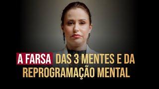 A FARSA DAS 3 MENTES E DA REPROGRAMAÇÃO MENTAL