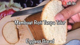 Roti Tanpa Telur (Eggless Bread) | Sih Iin