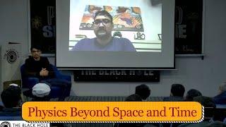 Physics Beyond Space and Time | Dr. Mir Faizal and Shahryar Khan