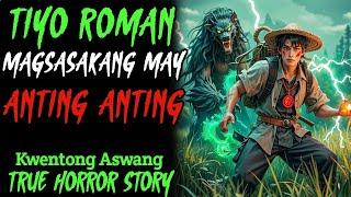 TIYO ROMAN ANG MAGSASAKANG MAY ANTING ANTING l Kwentong Aswang l True Horror Story