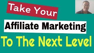 Taking Things To The Next Level - Affiliate Marketing