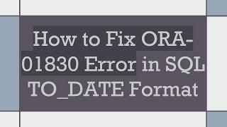 How to Fix ORA-01830 Error in SQL TO_DATE Format