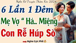 Truyện Ngắn Thầm Kín Rất Hay 2024: " MẸ VỢ HỒI XUÂN " - Full | Kể Chuyện Đêm Khuya Hay Đặc Sắc