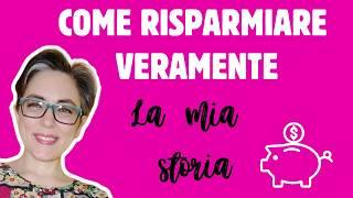 Come risparmiare veramente: la mia storia personale