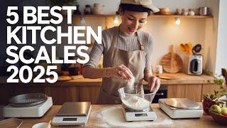 5 Best Kitchen Scales 2025 – Elevate Your Cooking Game!