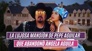 La lujosa mansión de Pepe Aguilar que abandonó Ángela Aguila