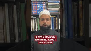 HOW TO STOP WORRYING ABOUT THE FUTURE? #shorts #islam