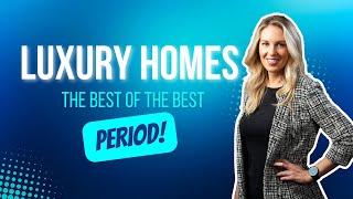 Luxury Homes- The Best of The Best... PERIOD!