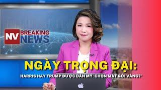 Ngày trọng đại: Harris hay Trump được dân Mỹ 'chọn mặt gởi vàng?'