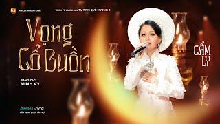 VỌNG CỔ BUỒN - CẨM LY | Sáng tác: Minh Vy | TỰ TÌNH QUÊ HƯƠNG 6