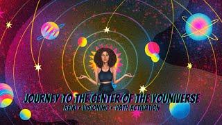 Journey to the Center of the YOUniverseReikiVisioningPath Activation