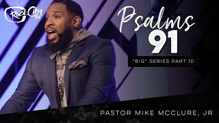 PSALMS 91 // B!G SERIES (PART 10) - PASTOR MIKE JR.