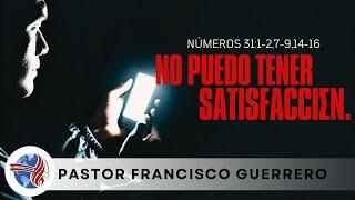 " No Puedo Tener Satisfacción " ( Números 31:1-2,7-9,14-16 ) Pastor Francisco Guerrero 10/6/2024