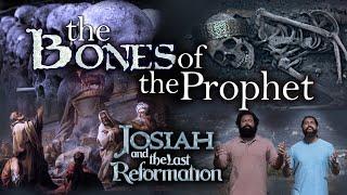 Josiah and the Last Reformation - #7 The Bones of the Prophet