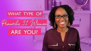 7 Types of Proverbs 31 Women  | Proverbs 31 Bible Study With Me