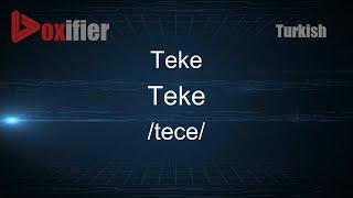 How to Pronounce Teke (Teke) in Turkish - Voxifier.com