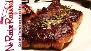 How to Cook Steak - A One Minute Cooking Class From NoRecipeRequired.com