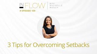 3 Tips for Overcoming Setbacks | InFlow with Michelle Bosch | Episode 109