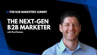 The Next-Gen B2B Marketer - AI for B2B Marketers Summit