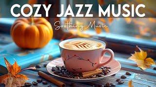 Cozy Jazz Music  Soothing Fall Jazz Piano Coffee Music & Cheerful Bossa Nova Piano for Joyful Moods