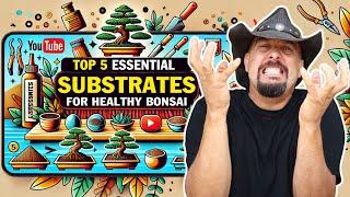 Top 5 Essential Bonsai Soils (Plus Alternatives)