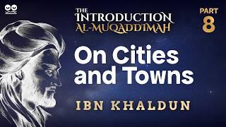 On Cities and Towns | Part 8 of "Al-Muqaddimah" by Ibn Khaldun | Audiobook with Text