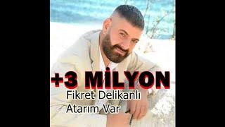 Fikret Delikanlı - Atarım Var (YENİ)