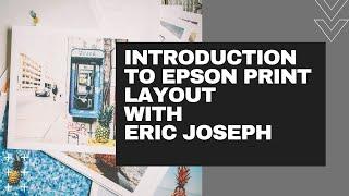 Introduction to Epson Print Layout with Eric Joseph